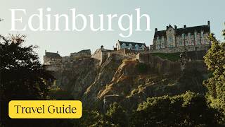 Edinburgh Travel Guide: MUST-SEE Spots in Old Town, New Town and More