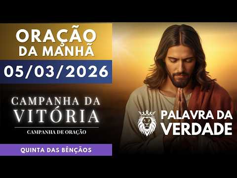 ORAÇÃO DA MANHÃ DE HOJE 05/03 - Campanha da Vitória - Para Deus Nada É IMPOSSÍVEL
