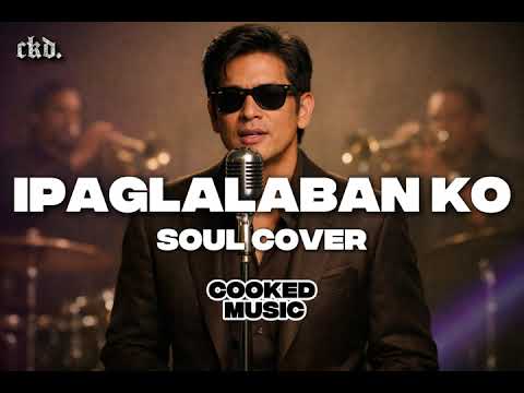 Ipaglalaban Ko (Soul Cover) | Cooked Music
