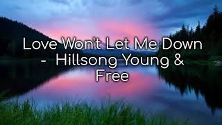 Love Won&#39;t Let Me Down | Hillsong Young &amp; Free (Lyrics)