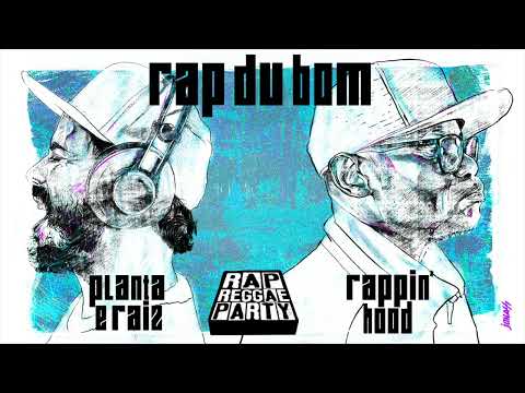 Rap Reggae Party, Planta e Raiz e Rappin'Hood - Rap du Bom