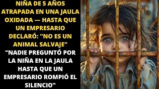 NIÑA DE 5 AÑOS ATRAPADA EN UNA JAULA OXIDADA, HASTA QUE UN EMPRESARIO DECLARÓ: "NO ES UN ANIMAL"