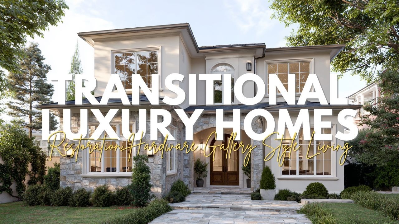Grand Transitional Luxury Homes Inspired by Restoration Hardware Gallery Style Living