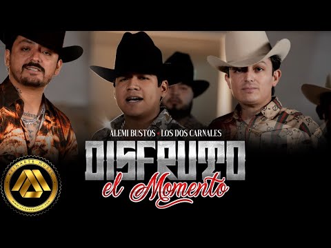 Alemi Bustos, Los Dos Carnales - Disfruto el Momento (Video Oficial)