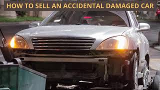 HOW TO SELL AN ACCIDENTAL DAMAGED CAR