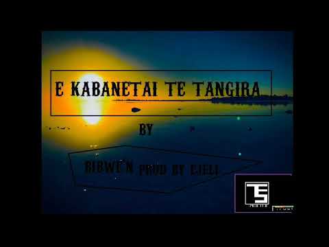 E Kabanetai Te Tangira by Bibwe'n prod by Ejeli