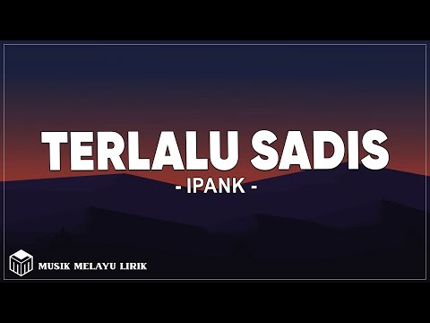 Ipank - Terlalu Sadis (Lirik Lagu)
