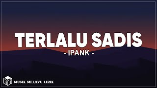 Download lagu Ipank - Terlalu Sadis (Lirik Lagu) mp3