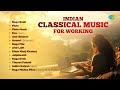 Indian Classical Music For Working Relaxation Concentration Peaceful Classical Music