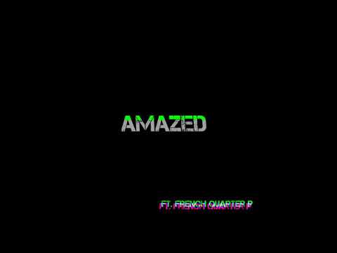 Amazed Ft. French Quarter P