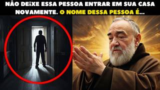 PADRE PIO DIZ: NÃO DEIXE ESSA PESSOA ENTRAR NA SUA CASA NOVAMENTE, O NOME DESSA PESSOA É!