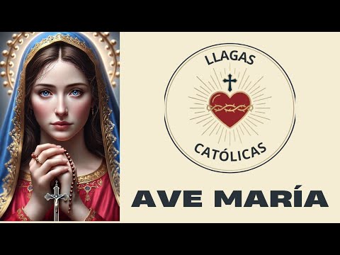 Dios te salve María, agraciada.- LLAGAS CATÓLICAS