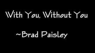 Bài hát With You, Without You - Nghệ sĩ trình bày Brad Paisley