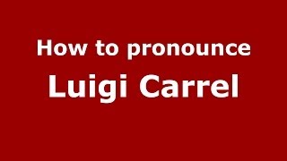 How to pronounce Luigi Carrel