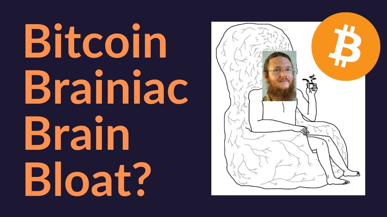 Bitcoin Brainiac Brain Bloat?