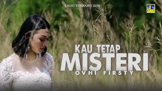 Download lagu Ovhy Firsty - KAU TETAP MISTERI [ ] Lagu 2020 mp3