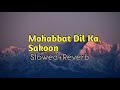 Mohabbat Dil Ka Sakoon Alka Yagnik Kumar Sanu Slowed And Reverb Akash Lofi Music
