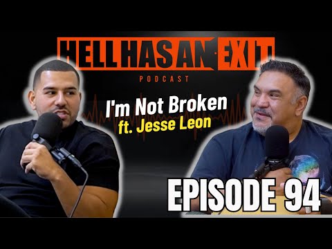 “I'm Not Broken” 📖 Feat. Jesse Leon.- Ep: 94 | HellHasAnExitPod.com