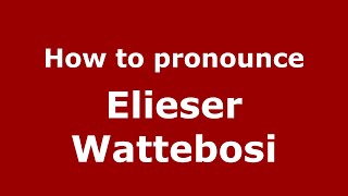 How to pronounce Elieser Wattebosi