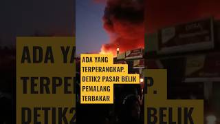 Download lagu ADA YANG TERPERANGKAP. DETIK2 PASAR BELIK PEMALANG TERBAKAR mp3 Download lagu ADA YANG TERPERANGKAP. DETIK2 PASAR BELIK PEMALANG TERBAKAR mp3