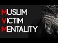 The Muslim Victim Mentality