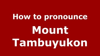How to pronounce Mount Tambuyukon