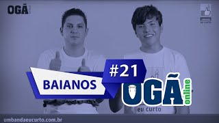 Ogã Online #21 - Baiano