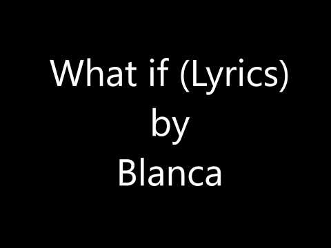 Download What If Blanca Lyrics Mp3 Mp4 Unlimited Fourhundredandsevenmusic Blogspot Com