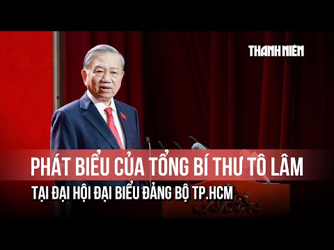 Phát biểu của Tổng Bí thư Tô Lâm tại Đại hội đại biểu Đảng bộ TP.HCM