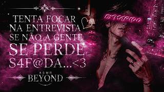[ASMR] - ENTREVISTA DE EMPREGO COM SEU EX-MARIDO NA CASA DELE - [VC DEU SEU JEITINHO] [BEYOND]