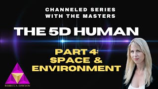 The 5D Human - Part 4: Space & Environment