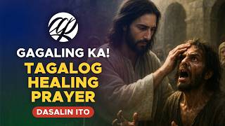 GAGALING KA! Panalangin para sa Mahimalang Paggaling • Tagalog Healing Prayer