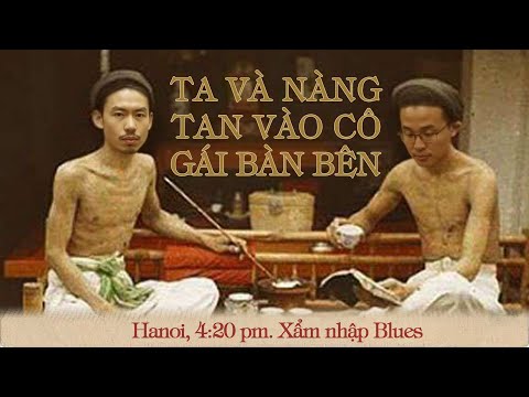 TA VÀ NÀNG tan vào CÔ GÁI BÀN BÊN ( Xẩm nhập Blúes )
