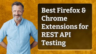 Best Firefox & Chrome Extensions for REST API Testing