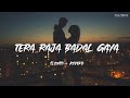 Tera Raja Badal Gaya Slowed Reverb Ninja Lofi Song Vekhde Vekhde Kahani Badal Gayi