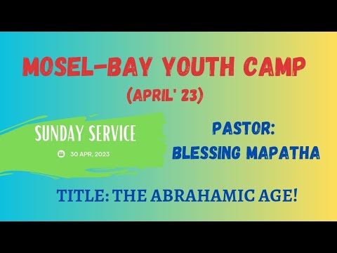 2023-0430AM (Mosel Bay - Youth Camp) - Pastor Blessing Mapatha - The Abrahamic Age