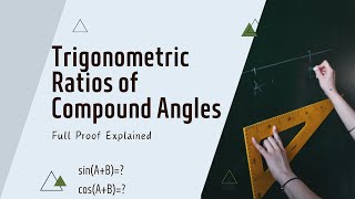 How to find trigonometric Ratios of Compound Angles? | sin(A+B) cos (A+B) | Full Proof