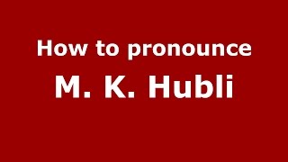 How to pronounce M. K. Hubli