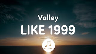 Valley - Like 1999 (Lyrics)