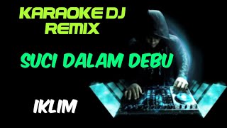 Download lagu DJ SUCI DALAM DEBU - IKLIM ( KARAOKE TEMBANG LAWAS VERSI DJ REMIX ) mp3