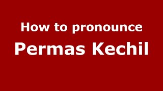 How to pronounce Permas Kechil