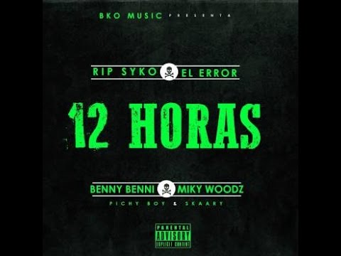 Benny Benny Ft. Miky Woodz - 12 Horas (RIP Syko)