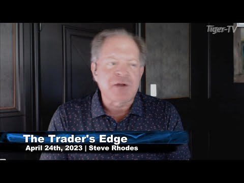 April 24th, The Trader's Edge with Steve Rhodes on TFNN - 2023