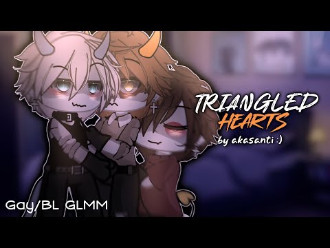 ☆ Triangled Hearts || GAY GLMM || BL GLMM || POLY GLMM ☆
