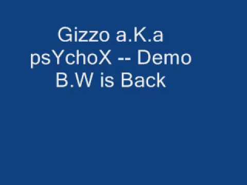 Gizzo a K a psYchoX    Demo  B W is Back