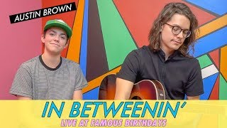 Austin Brown - In Betweenin&#39; || Live at Famous Birthdays