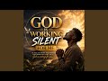 GOD IS WORKING SILENT FOR ME