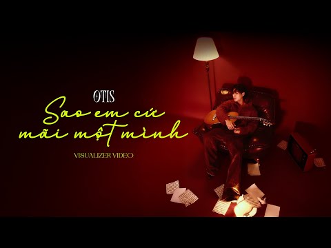 OTIS - SAO EM CỨ MÃI MỘT MÌNH | Official Visualizer Video