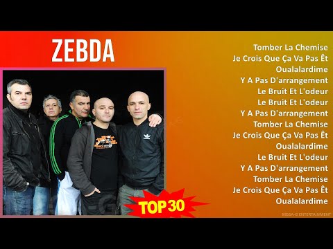 Zebda 2024 MIX Playlist - Tomber La Chemise, Je Crois Que Ça Va Pas Être Possible, Oualalardime,...