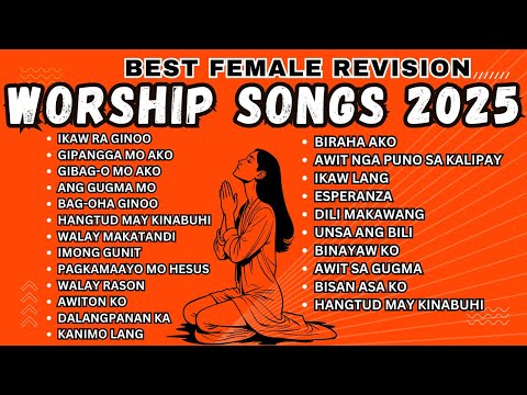 Best Female Worship Songs 2025 | Top Tagalog & Bisaya Christian Praise Playlist